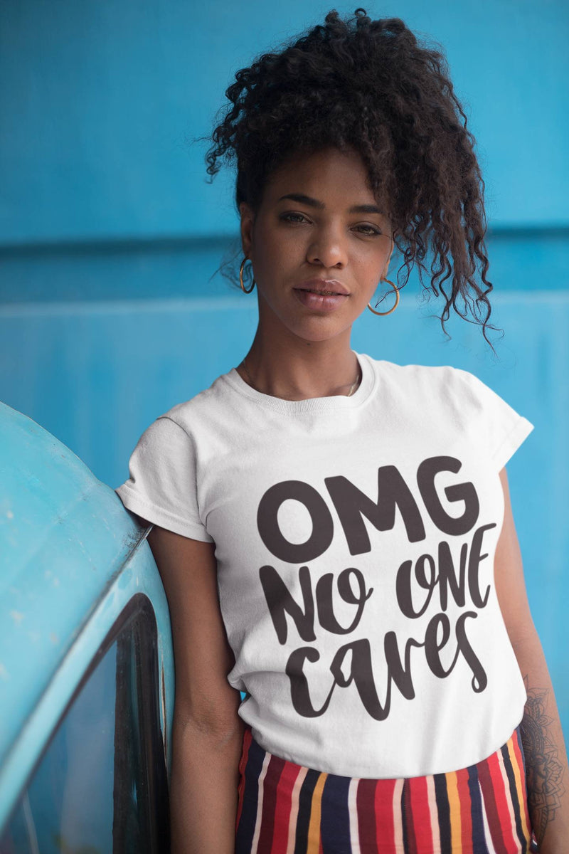 OMG No One Cares Tee - KSBCustomTeesandThings