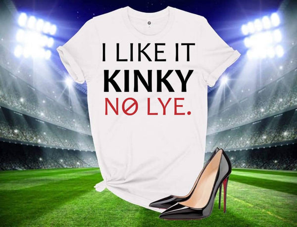 I like it Kinky Tee
