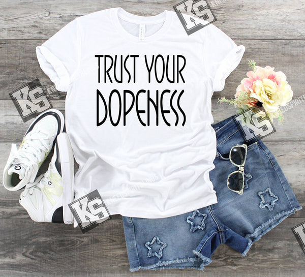 Trust Your Dopeness Tee - KSBCustomTeesandThings