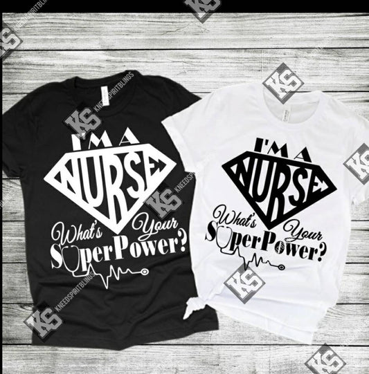 I'm a Nurse, What's Your Superpower? Tee - KSBCustomTeesandThings
