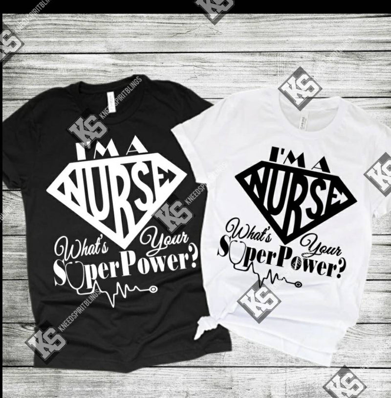 I'm a Nurse, What's Your Superpower? Tee - KSBCustomTeesandThings