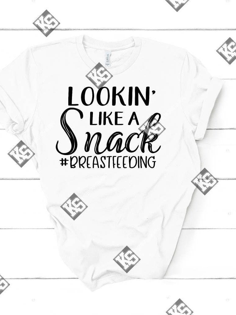 Lookin' like a Snack #Breastfeeding Tee