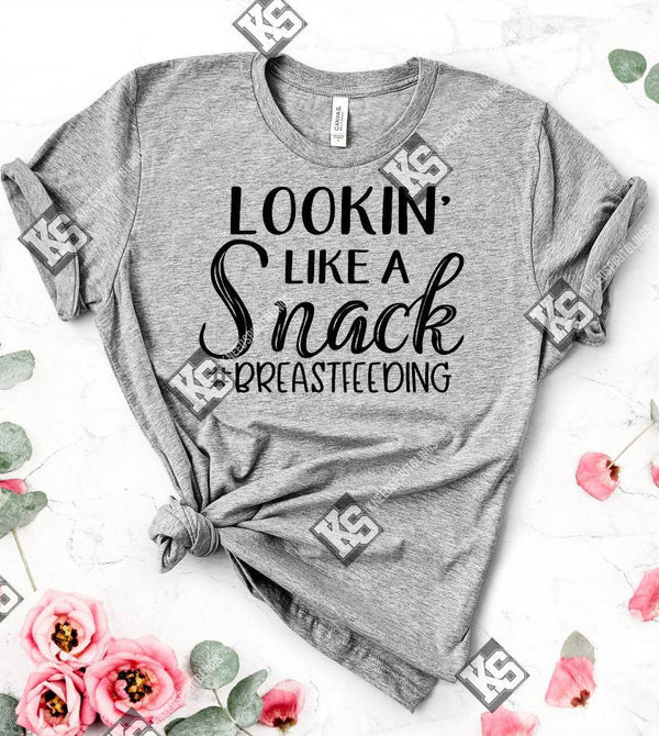 Lookin' like a Snack #Breastfeeding Tee