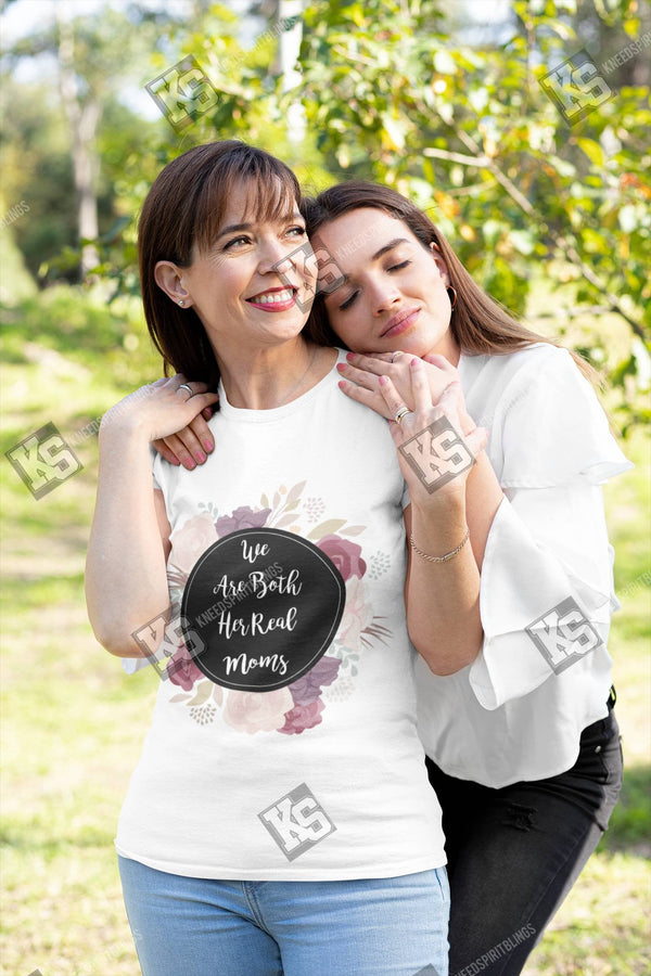 We are Both Her Real Moms Tee - KSBCustomTeesandThings