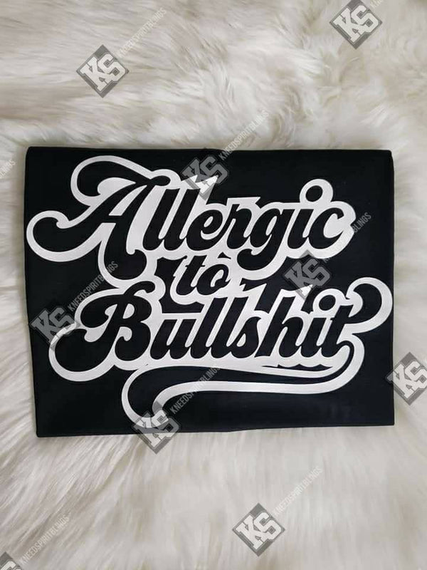 ALLERGIC TO BS! - KSBCustomTeesandThings