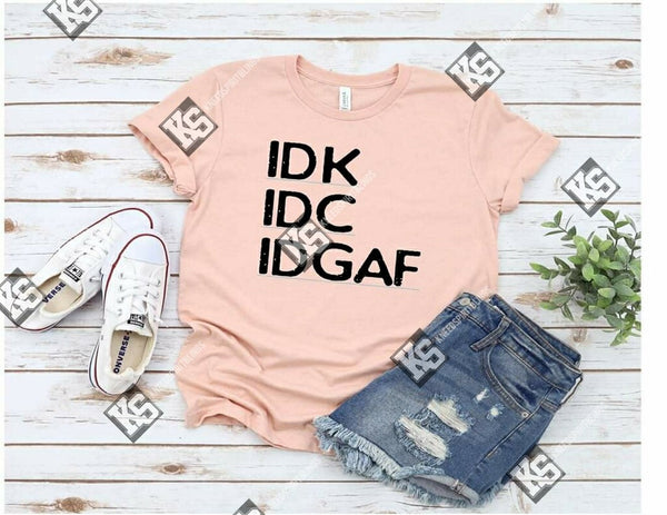 IDK IDC IDGAF Tee - KSBCustomTeesandThings
