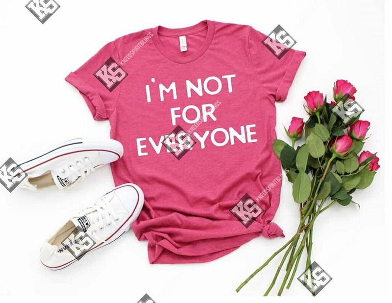 I'm Not for Everyone Tee - KSBCustomTeesandThings