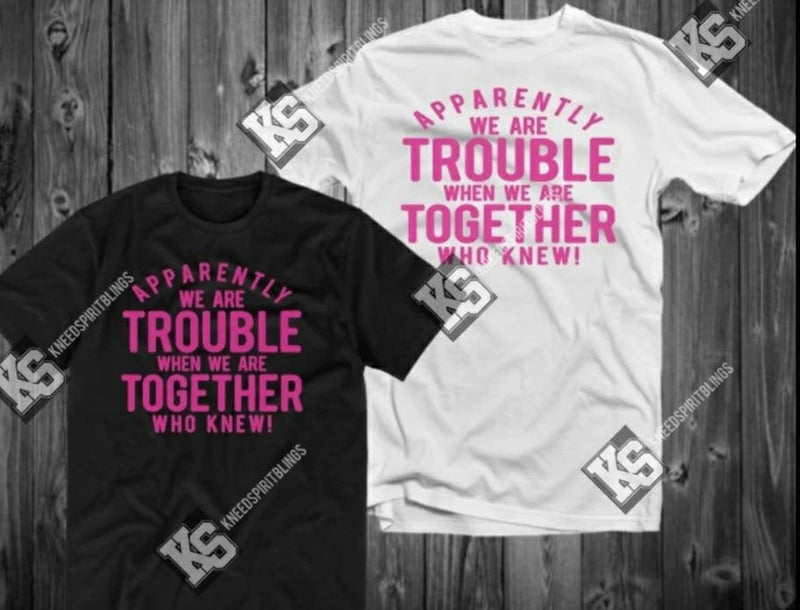 Apparently We Are Trouble Tee