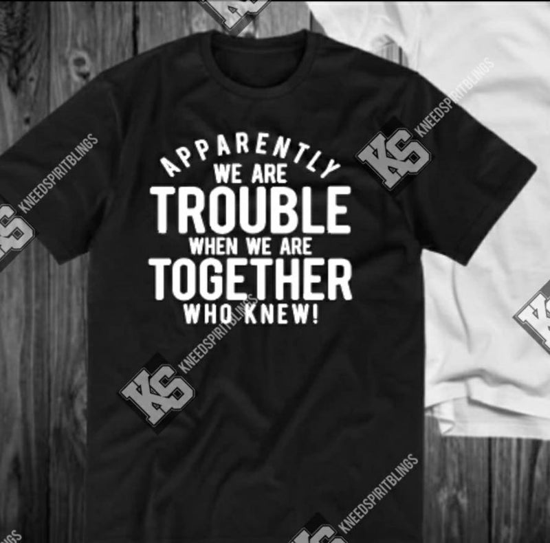 Apparently We Are Trouble Tee