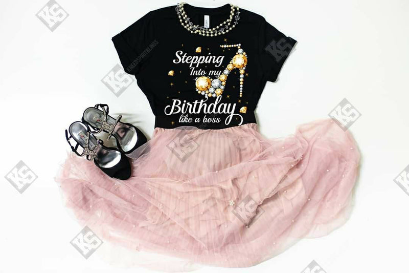 Stepping into my Birthday like a Boss Tee
