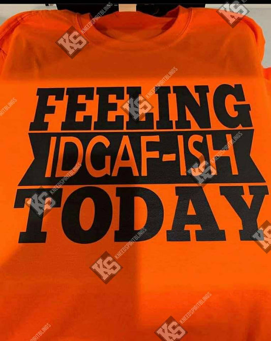 Feeling IDGAF-Ish Today Tee