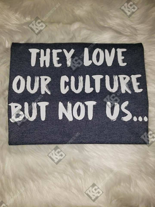 They Love Our Culture Tee - KSBCustomTeesandThings