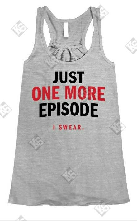 Just One More Episode. I Swear Tee