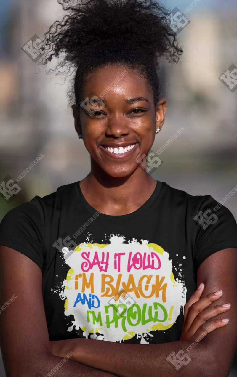 Say it Loud I'm Black and I'm Proud Tee