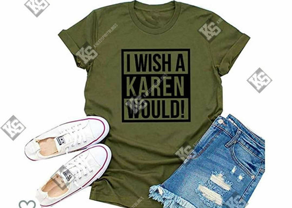 I Wish a Karen Would! Tee - KSBCustomTeesandThings
