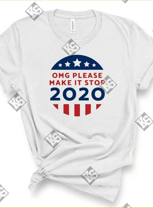 OMG Please Make it Stop 2020 Tee