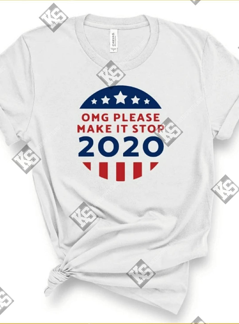 OMG Please Make it Stop 2020 Tee