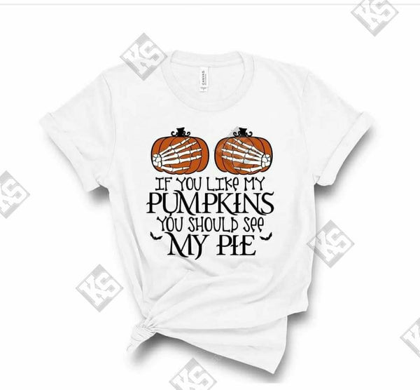 If You Like My Pumpkins You Should See My Pie Tee