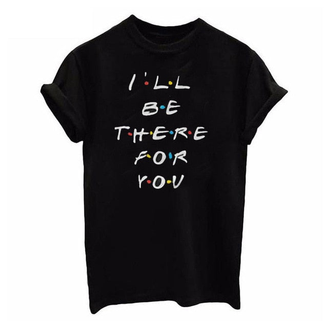 I'll Be There for You Tee - KSBCustomTeesandThings