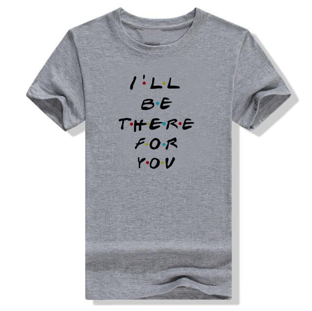 I'll Be There for You Tee - KSBCustomTeesandThings